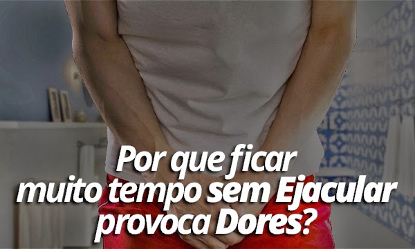 Por que dói quando o homem não vem?