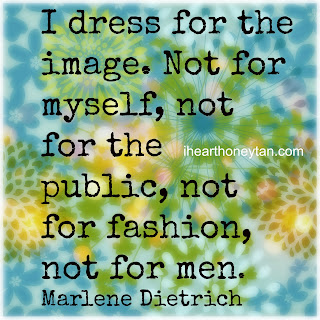 I dress for the image. Not for myself, not for the public, not for fashion, not for men. Marlene Dietrich quote