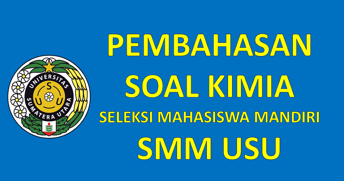 Pembahasan Soal Kimia Seleksi Mandiri Usu P4kguru Pembahasan Soal Kimia Seleksi Mandiri Usu P4kguru