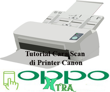 alat teknologi informasi yang canggih saat ini Tutorial Cara Scan di Printer Canon