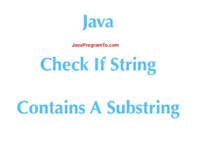 Java Program - Check If String Contains A Substring | JavaProgramTo.com