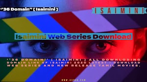 ''36 Domain'' [ Isaimini ] All Latest Downloading Domain link Of isaimini 2020 - Download Web Series and New Release Tamil Movies.