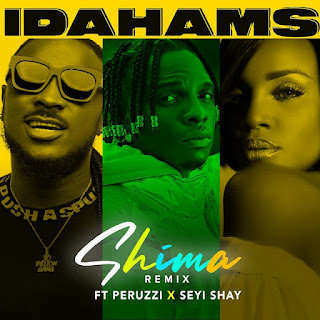 Idahams Ft Peruzzi & Seyi Shay – Shima (Remix)