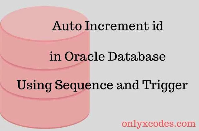 How to Auto Increment Id in Oracle Database