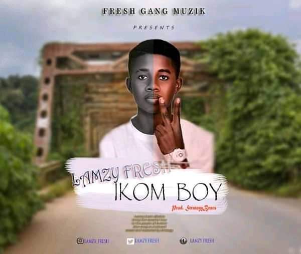 MUSIC: Lamzy Fresh - Ikom boy (prod. Sound of Strategy). mp3