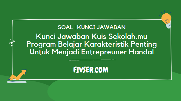 Kunci Jawaban Kuis Sekolahmu Program Belajar Karakteristik Penting Untuk Menjadi Entrepreuner Handal - Fivser