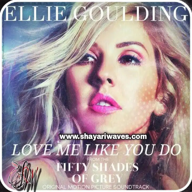 Love-me-like-you-do-lyrics-Ellie-Goulding