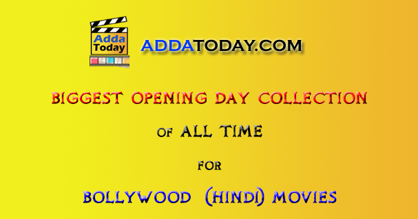 Biggest Opener of All Time for Bollywood and Hindi (or Hindi Dubbed) Films