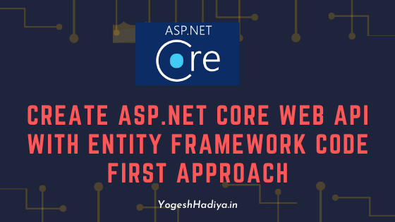 Create Asp.Net Core Web API with Entity Framework Core Code First Approach - YogeshHadiya.in