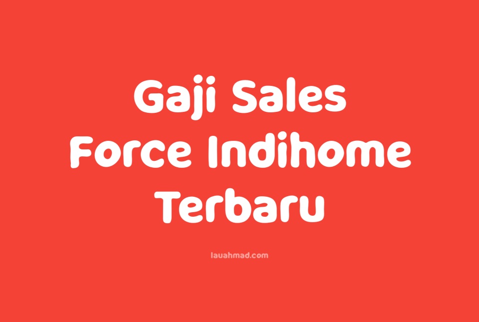 Gaji Sales Force Indihome Terbaru 2021/2022 Gaji Sales Force Indihome Terbaru 2021/2022