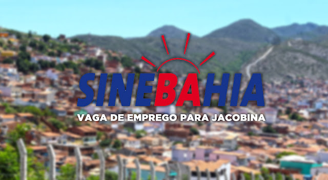SineBahia divulga oferta de emprego para Jacobina