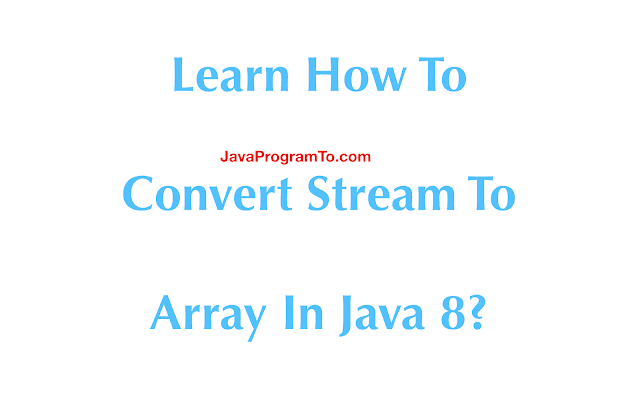 Stream to Array - How To Convert Stream To Array In Java 8 ...