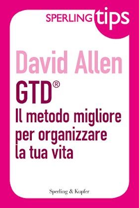 GTD Il metodo migliore per organizzare la tua vita. David Allen