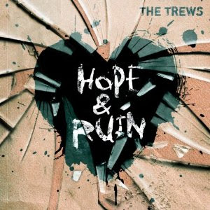 The Trews: 'Hope & Ruin' CD Review (The Trews Records)