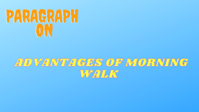 PARAGRAPH ON ADVANTAGES OF MORNING WALK