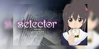 Rekomendasi Anime Game, Tentang Masuk Dunia Game Selector Infected Wixoss terbaru