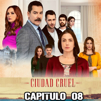 CIUDAD CRUEL - CAPITULO 08 - CIUDAD CRUEL