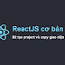 ReactJS cơ bản qua ví dụ thực tế - B2 tạo project và copy giao diện HTML