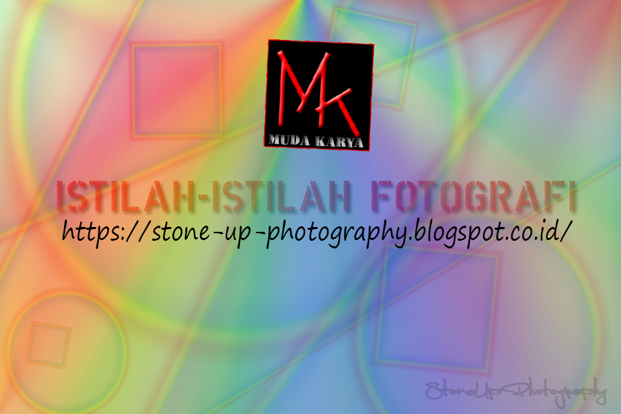 MENGENAL ISTILAH-ISTILAH DALAM FOTOGRAFI DAN KAMERA DIGITAL ~ STONE UP