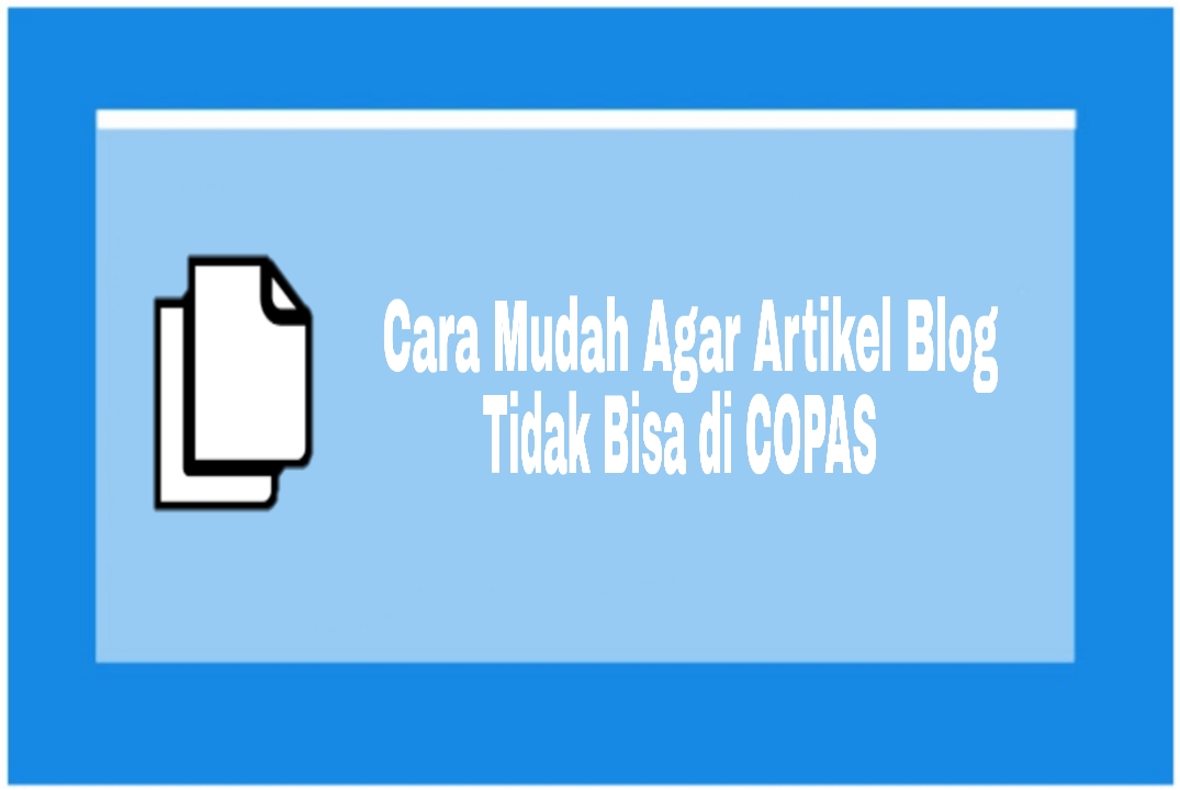 Cara mudah agar postingan blog tidak bisa di COPAS (copy paste) script anti copas