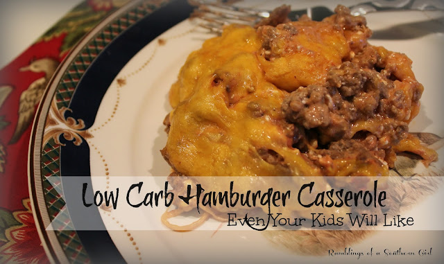 Ramblings of a Southern Girl: Low Carb Hamburger Casserole Even Your