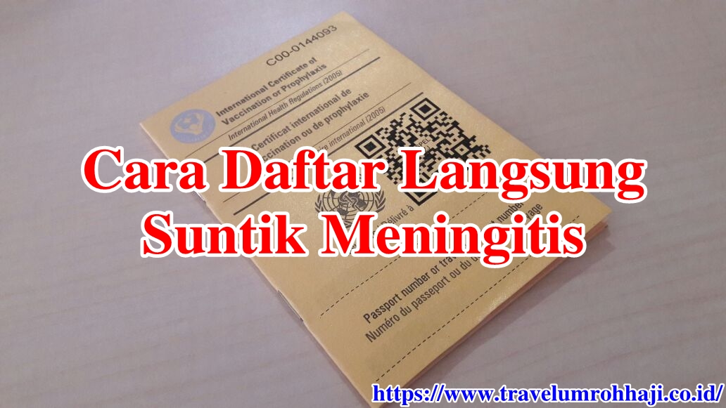 Tata Cara Daftar Langsung Suntik Meningitis Persyaratan dan Tata Cara Daftar Suntik Vaksin Meningitis dengan daftar secara langsung