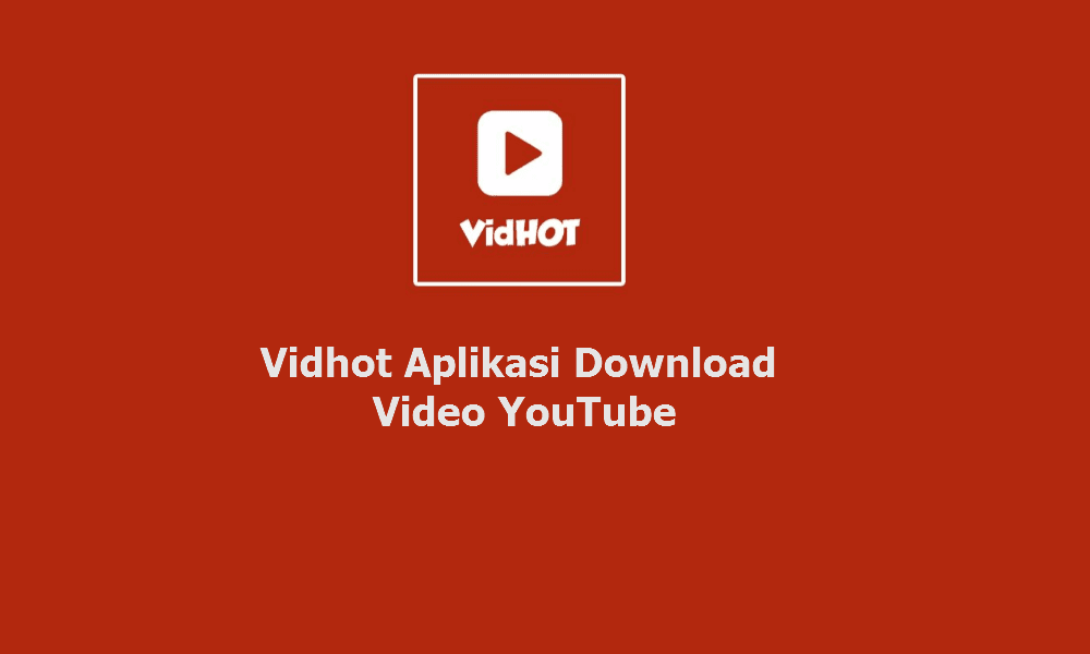 Vidhot Aplikasi Download Video YouTube Android