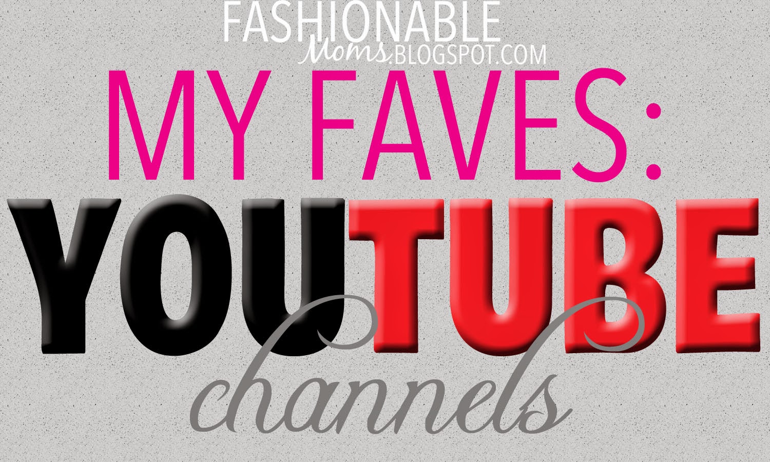 My Fashionable Designs: My Faves - YouTube Channels