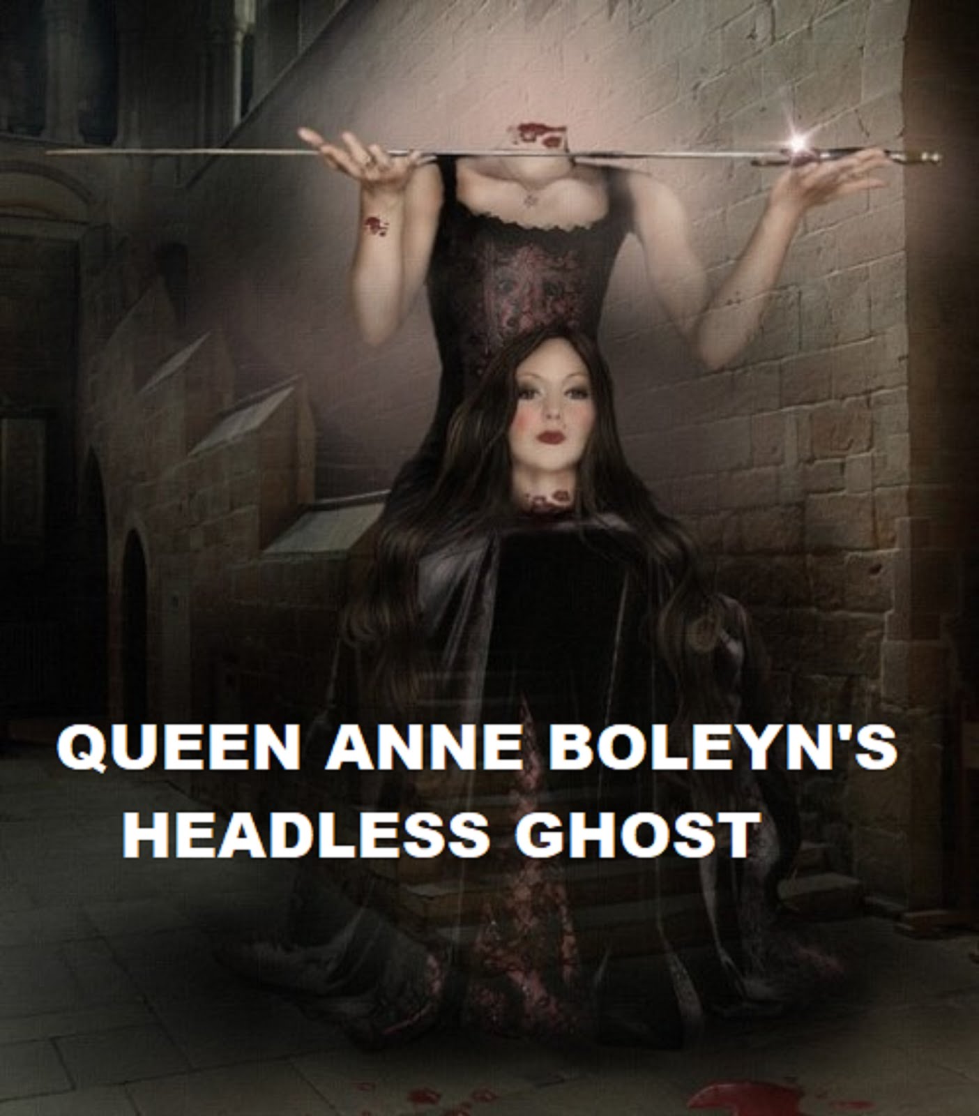 QUEEN ANNE BOLEYN'S HEADLESS GHOST
