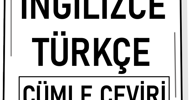Ingilizce Turkce Cumle Ceviri Ornekleri