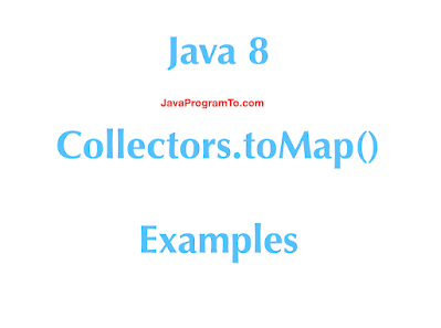 Java 8 Collectors.toMap() - Collectors to map Examples