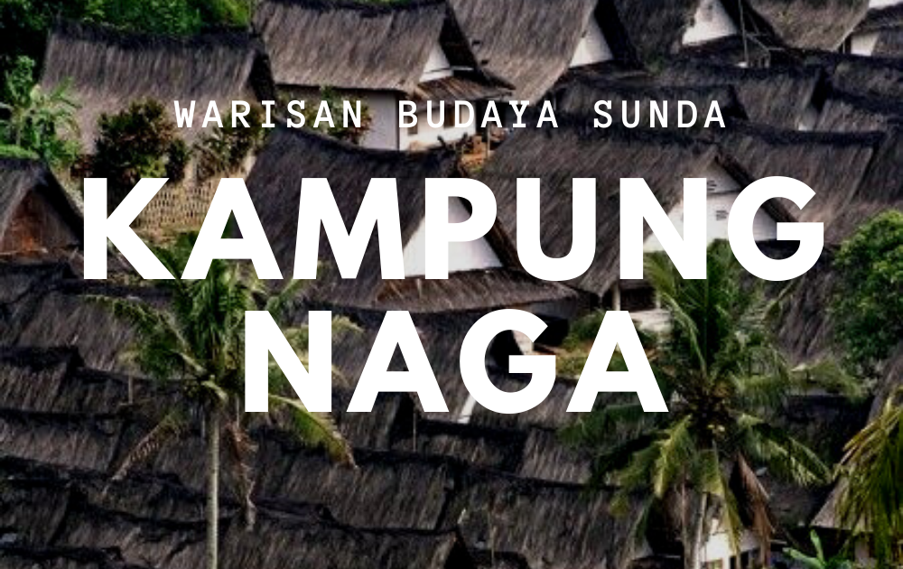 Kampung Naga Warisan Budaya Sunda