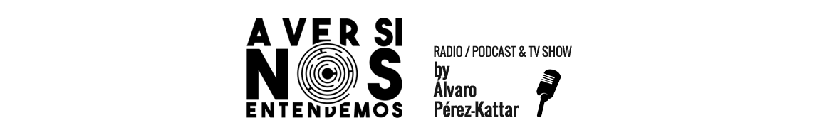 #AVerSiNosEntendemos | Radio, podcast & TV show by Álvaro Pérez-Kattar