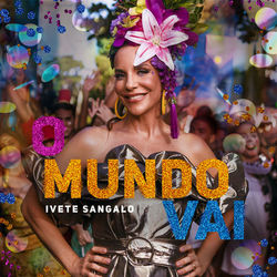 Download O Mundo Vai – Ivete Sangalo Mp3 Torrent