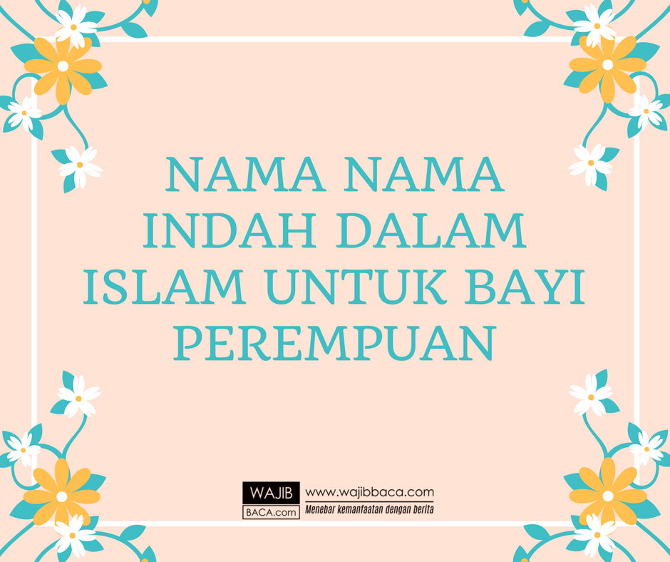 Nama Bayi Perempuan Islami 200 Pilihan Nama Anak Perempuan Islami Theasianparent Indonesia