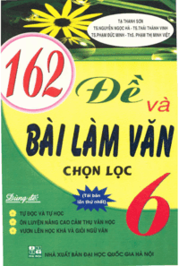 162 Đề Và Bài Làm Văn Chọn Lọc 6 - Tạ Thanh Sơn