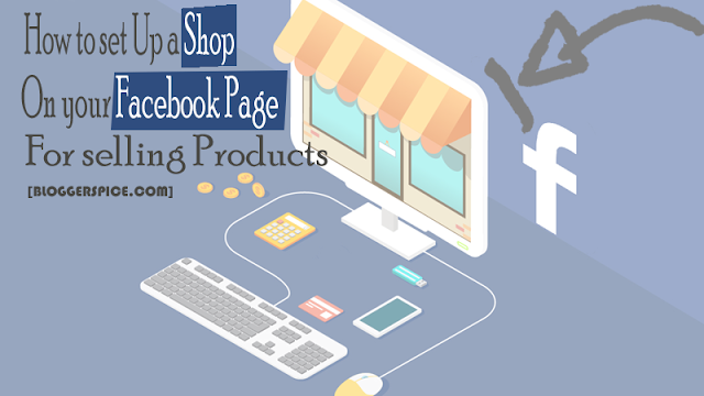 How to set Up a Shop on your Facebook Page for selling Products? How to set Up a Shop on your Facebook Page for selling Products?