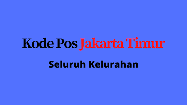 Kode Pos Jakarta Timur Semua Kelurahan - Informasi Perusahaan Barang