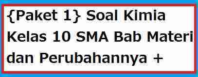 Paket 1 Soal Kimia Kelas 10 Sma Bab Materi Dan Perubahannya Kunci Jawaban Solusi Kimia 10