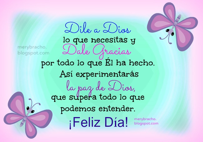 Feliz Día con la Paz de Dios. Imágenes cristianas para amiga con problemas, felicitaciones por cumpleaños por un buen día jueves, viernes, lunes, martes, feliz miércoles. Felicitaciones deseando paz de Dios.  Postales cristianas frases de aliento, versículos bíblicos. Versos Biblia.