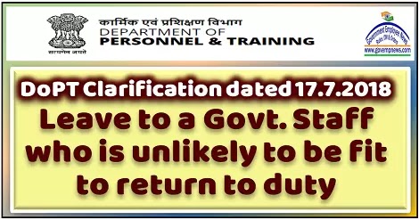 DoP&T OM : Leave to a Government servant who is unlikely to be fit to return to duty DoP&T OM : Leave to a Government servant who is unlikely to be fit to return to duty