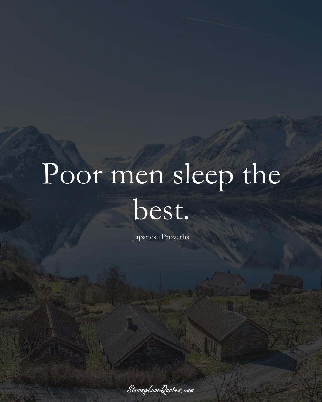 Poor men sleep the best. (Japanese Sayings);  #AsianSayings