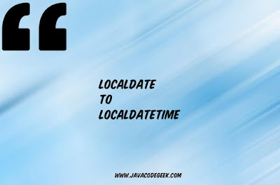 LocalDate to LocalDateTime in Java