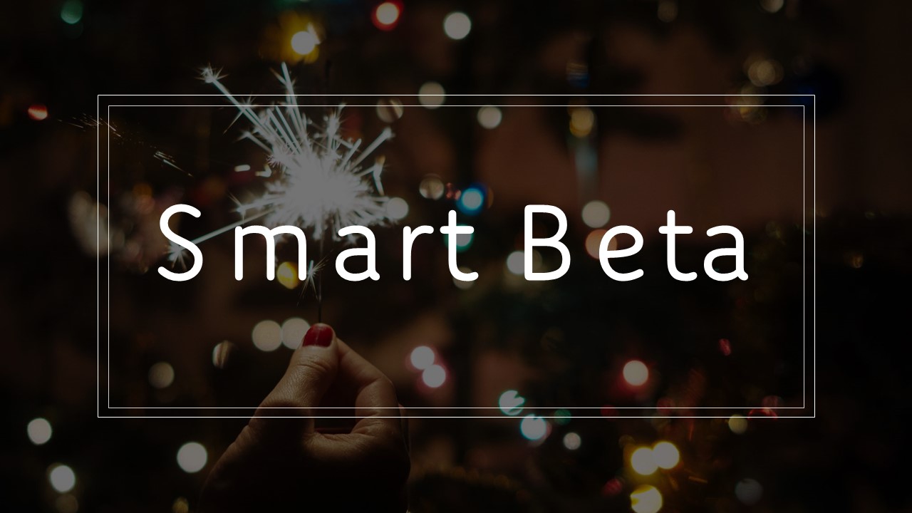 What is smart beta, and how does it fit into the larger scheme of things?