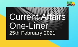 Current Affairs One-Liner: 25th February 2021