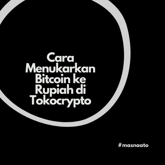 Cara Menukarkan Bitcoin ke Rupiah di Tokocrypto