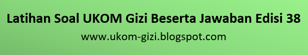Latihan Soal UKOM Gizi Beserta Jawaban Edisi 38 Uji Latihan Soal UKOM Gizi Beserta Jawaban Edisi 38 Uji