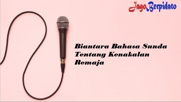 Biantara Bahasa Sunda Tentang Kenakalan Remaja Jago Berpidato Apa Yang Kamu Cari Ada Disini