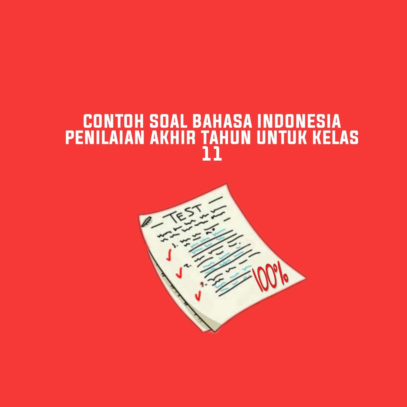Soal Penillaian Akhir Tahun Bahasa Indonesia Kelas 11 Soal Penillaian Akhir Tahun Bahasa Indonesia Kelas 11