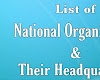 List of National Organizations and their Headquarters